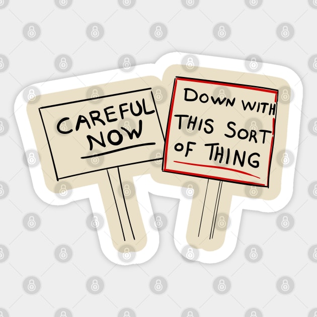 Careful Now, Down with this Sort of Thing Sign Sticker by Meta Cortex